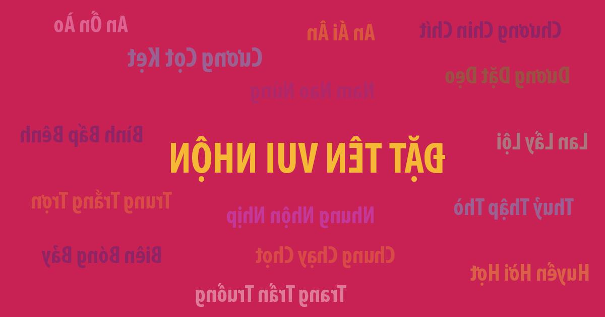 Đặt tên vui nhộn | Độc đáo, Bá đạo theo vần mới nhất 2023